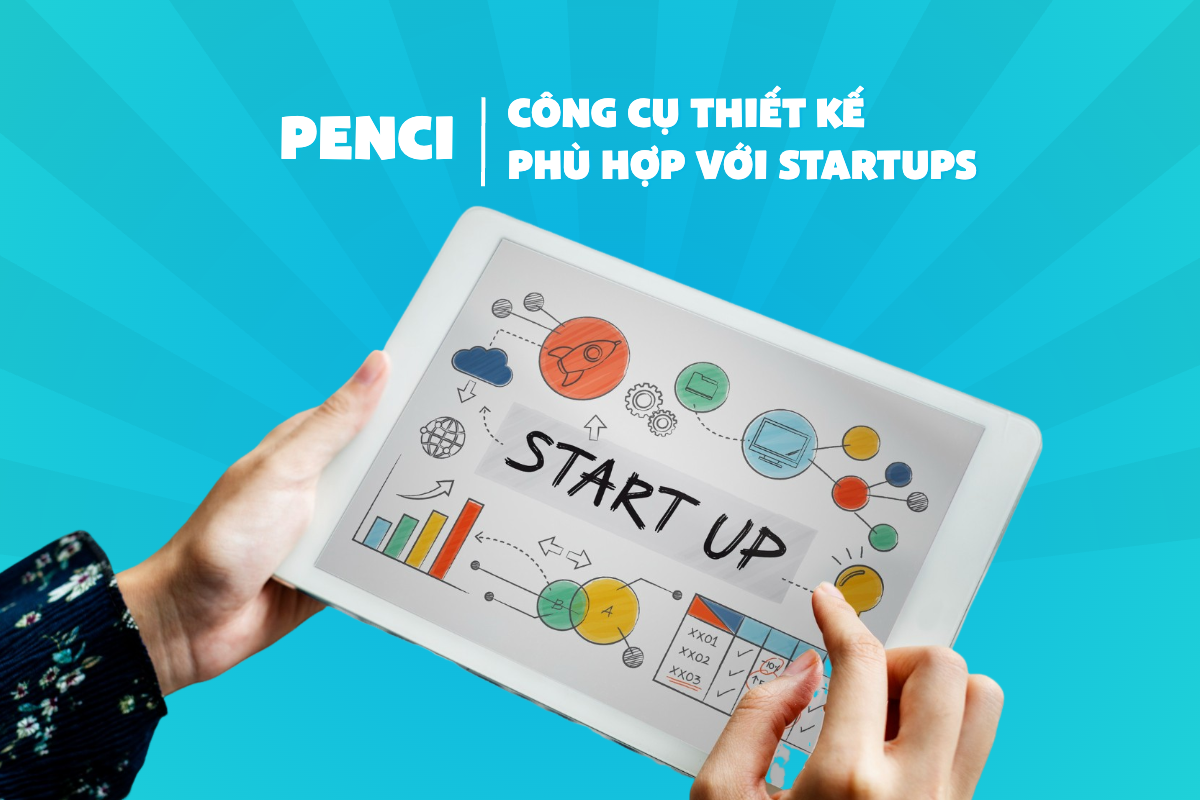 Penci là giải pháp giúp startup tiết kiệm chi phí và thời gian kể cả khi không biết thiết kế
