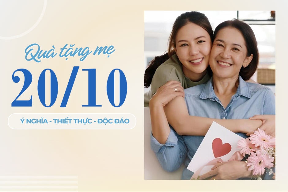 Gợi ý quà tặng mẹ ngày 20/10 cá nhân hóa, ý nghĩa, độc đáo và thiết thực nhất