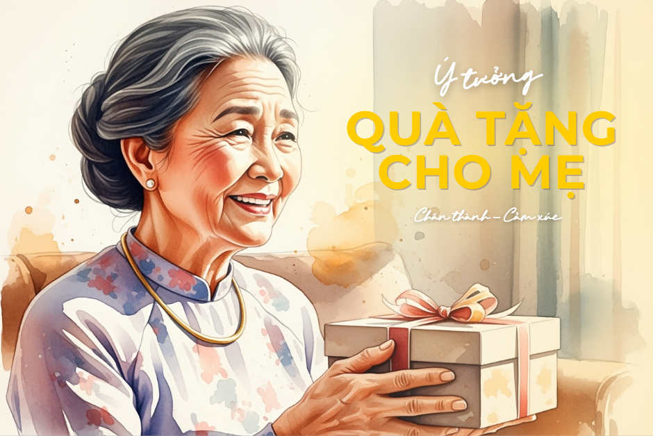Ý tưởng quà tặng cho mẹ đơn giản, chân thành, xúc động chạm đến cảm xúc của mẹ