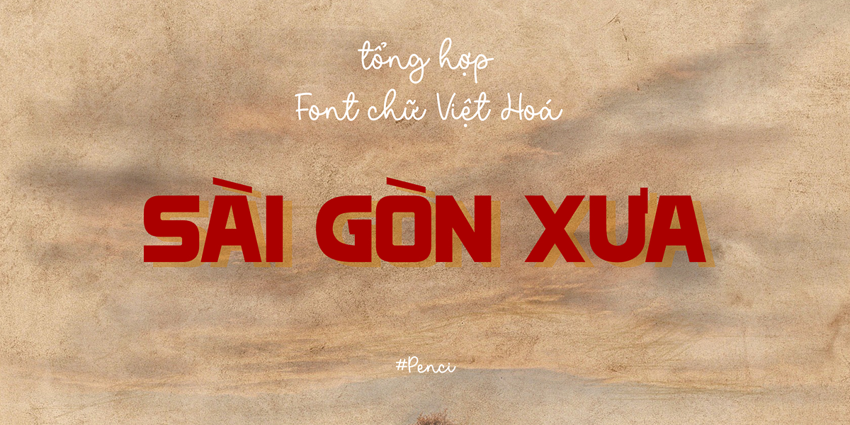 8 Font Việt Hóa phong cách Sài Gòn Xưa Việt hóa cực xinh, chất lượng